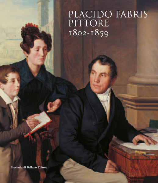 Placido Fabris pittore (1802 - 1859) / Figure avresti detto che avevano anima e vita