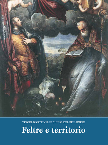 Tesori d'arte nelle chiese del Bellunese: Feltre e territorio